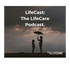 LifeCast: The LifeCare Podcast