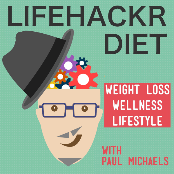 Artwork for LifehackrDiet Podcast: Lose Weight. Save Time. Never Diet Again!