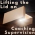 Lifting the Lid on Coaching Supervision