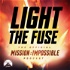 Light The Fuse - A Mission: Impossible Podcast