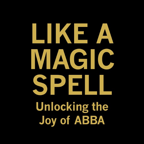 Artwork for Like A Magic Spell: Unlocking the Joy of ABBA