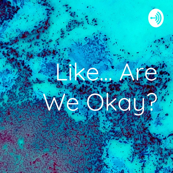Artwork for Like... Are We Okay?