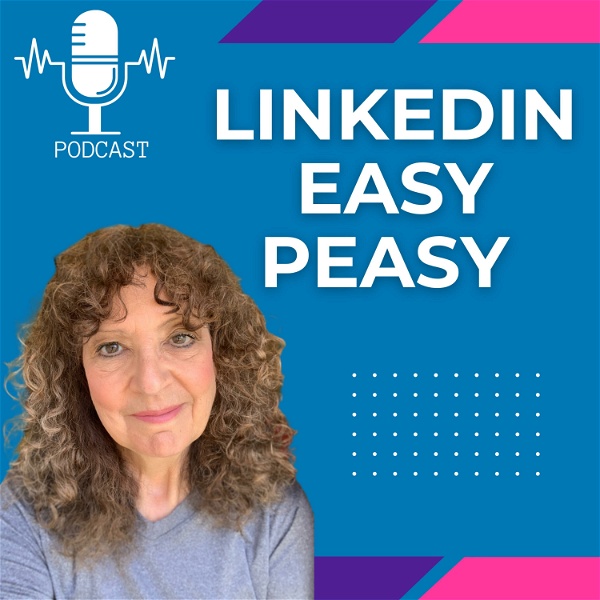 Artwork for LinkedIn® Easy Peasy Podcast: Building a Personal & Professional LinkedIn® Presence