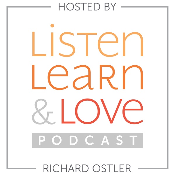Artwork for Listen, Learn & Love Hosted by Richard Ostler