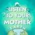 Listen to your Mother (Earth)