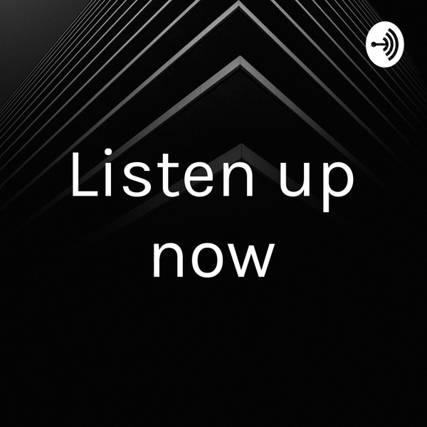 Artwork for Listen up now