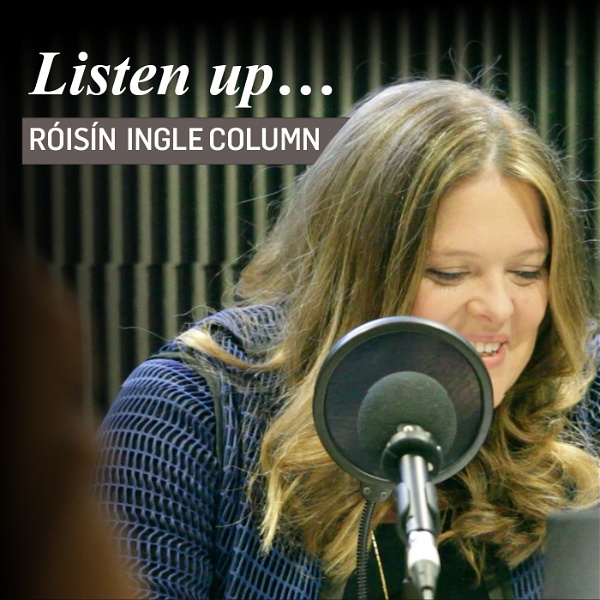 Artwork for Listen up: the Roisin Ingle column