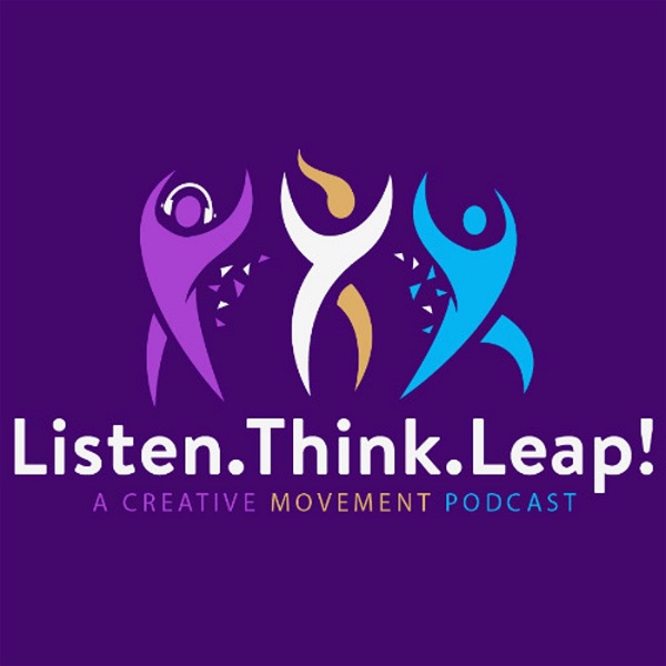 Artwork for Listen.Think.Leap! A Creative Movement Podcast