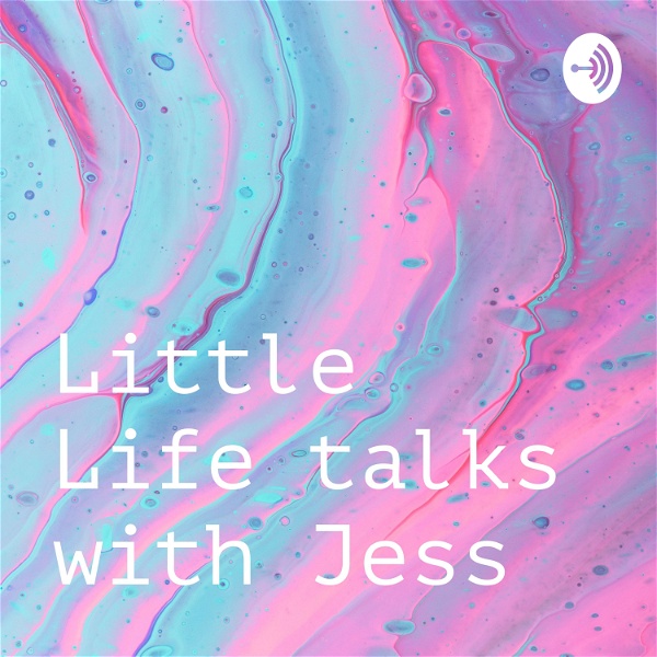 Artwork for Little Life talks with Jess