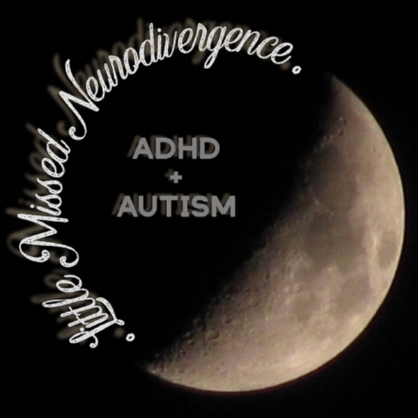 Artwork for Little Missed Neurodivergence: ADHD + Autism