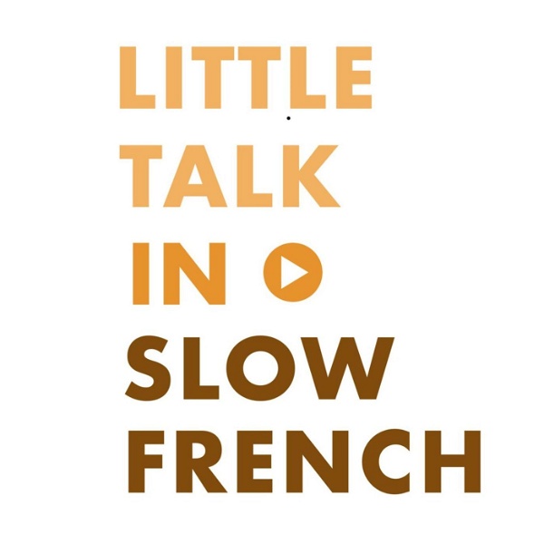 Artwork for Little Talk in Slow French : Learn French through conversations