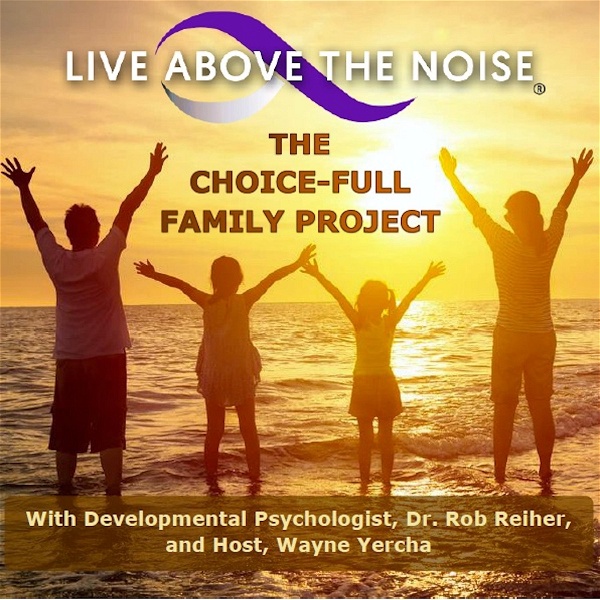 Artwork for LIVE ABOVE THE NOISE: The Choice-Full Family Podcast