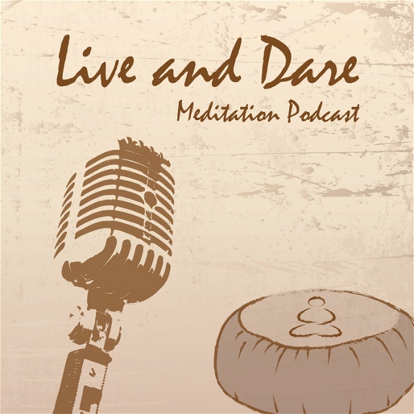 Artwork for Live and Dare Podcast: Meditation, Consciousness & Nonduality Wisdom