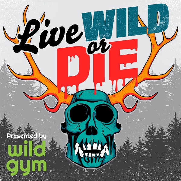 Artwork for Live Wild or Die. Presented by wild gym.
