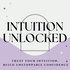 Intuition Unlocked: Trust Your Intuition To Build Unstoppable Confidence
