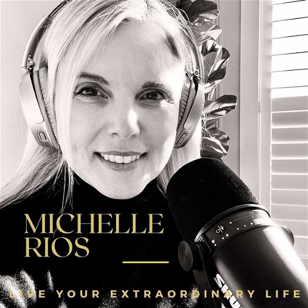 Artwork for Live Your Extraordinary Life With Michelle Rios