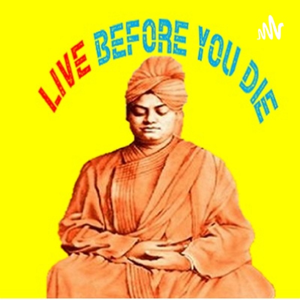 Artwork for Live before you die- A podcast on the teachings from the Complete works of Swami Vivekananda