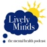Lively Minds, the UK Mental Health Podcast