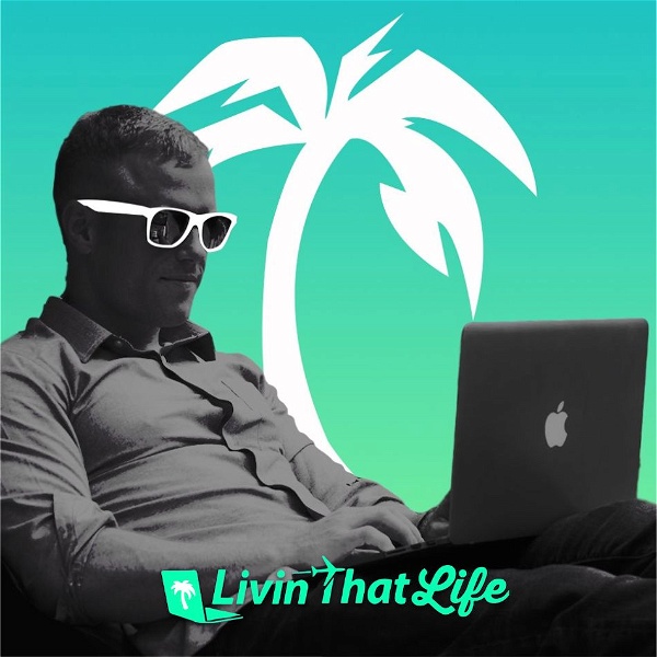 Artwork for Livin That Life – Digital Nomad Podcast
