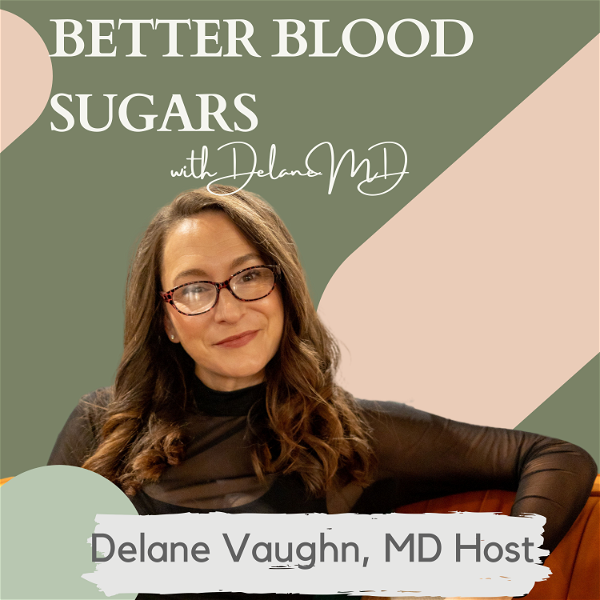 Artwork for Better Blood Sugars with DelaneMD