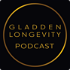 Gladden Longevity Podcast -- formerly Living Beyond 120