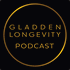 Gladden Longevity Podcast -- formerly Living Beyond 120