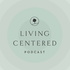 Living Centered Podcast