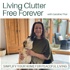 Living Clutter Free Forever - decluttering tips, professional organizing, minimalist living