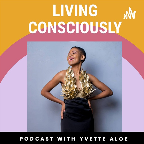 Artwork for Living Consciously With Yvette Aloe