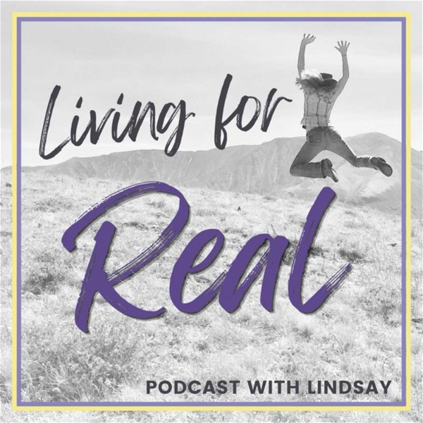 Artwork for Living for REAL Podcast with Lindsay