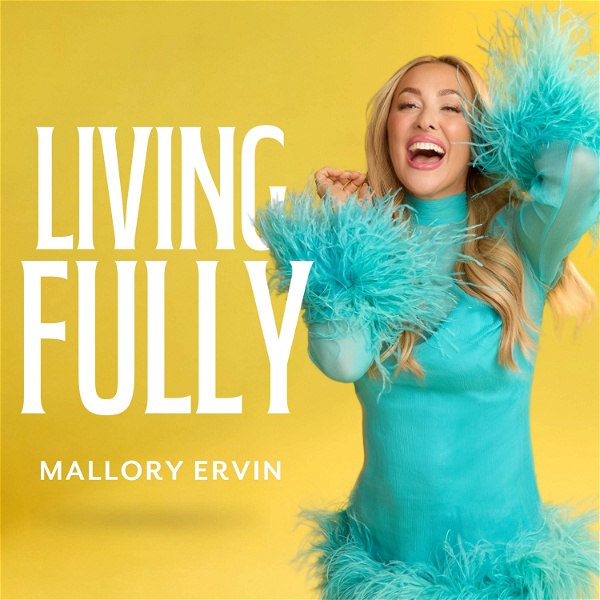Artwork for Living Fully with Mallory Ervin