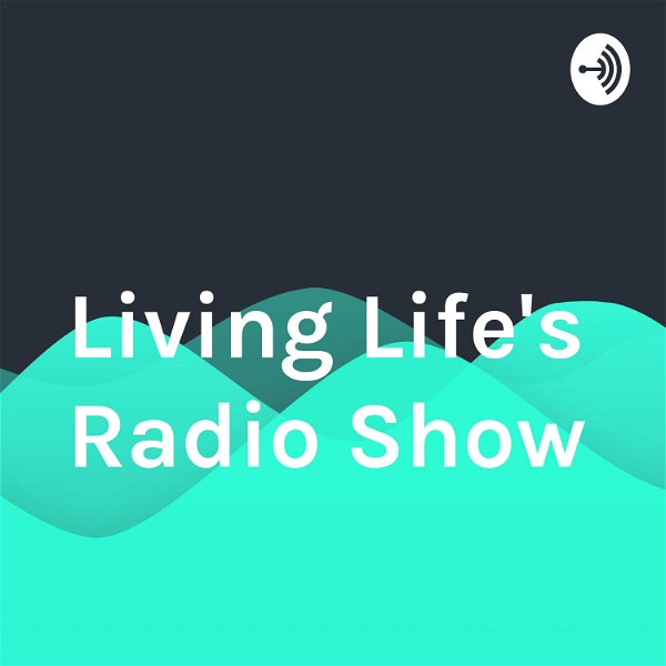 Artwork for Living Life's Radio Show