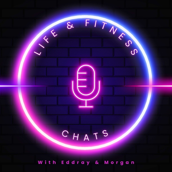 Artwork for Life & Fitness Chats with Eddray & Morgan