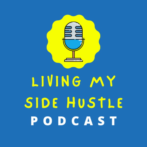 Artwork for Living My Side Hustle: Inspiration for Anyone That Does Extra
