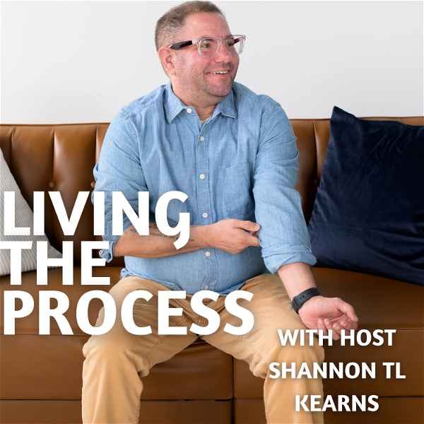 Artwork for Living The Process with host Shannon TL Kearns