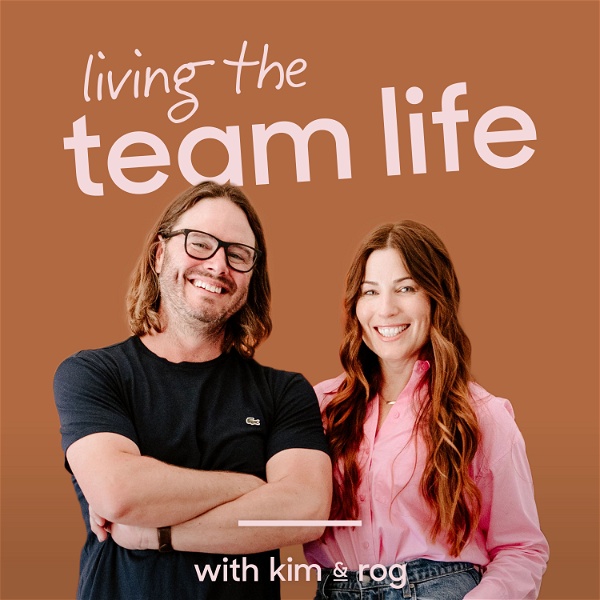 Artwork for Living The Team Life with Kim & Rog