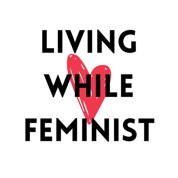 Artwork for Living While Feminist