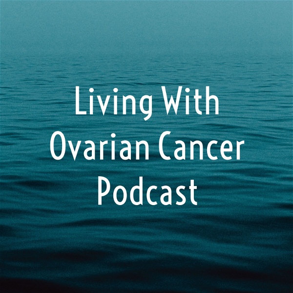 Artwork for Living With Ovarian Cancer Podcast