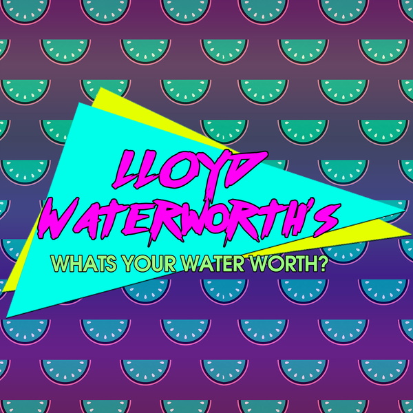 Artwork for Lloyd Waterworth's Whats Your Water Worth?