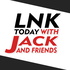LNK Today with Jack and Friends