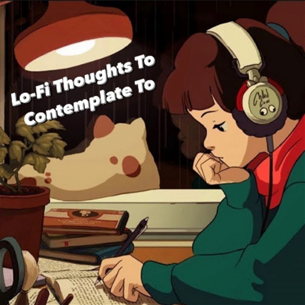 Artwork for Lo-Fi Thoughts To Contemplate To
