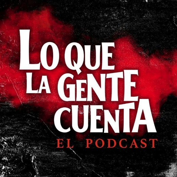 Artwork for Lo Que La Gente Cuenta: El Podcast