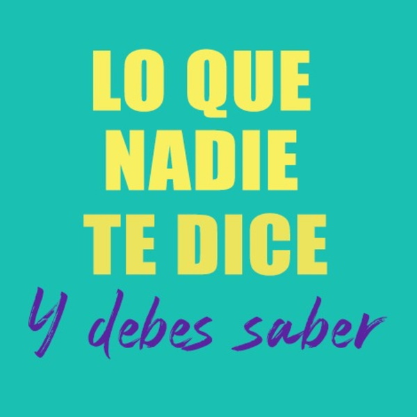 Artwork for Lo que nadie te dice y debes saber