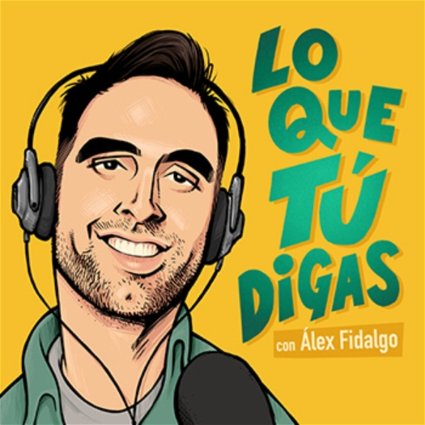 Artwork for LO QUE TÚ DIGAS con Alex Fidalgo