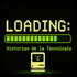 LOADING: Historias de la Tecnología