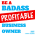 Be a Badass Small Business Owner