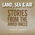 Land, Sea & Air - Stories from the Armed Forces