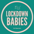 Lockdown Babies