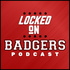 Locked On Badgers - Daily Podcast On Wisconsin Badgers Football & Basketball