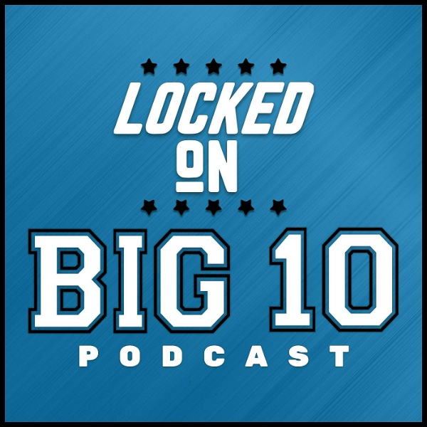 Artwork for Locked On Big 10 – Daily College Football & Basketball Podcast